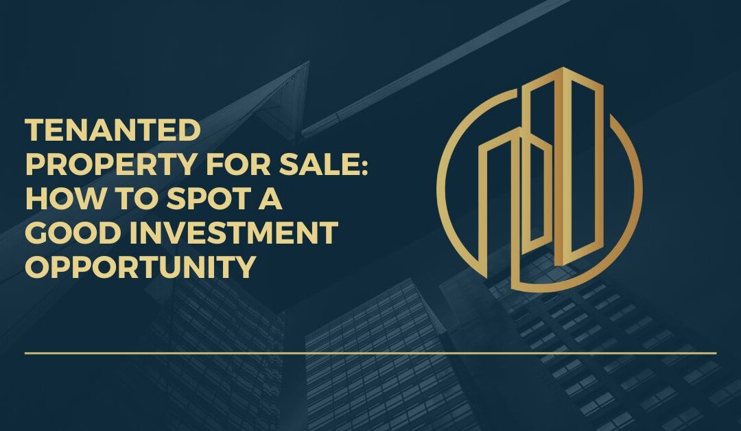 Tenanted Property for Sale: How to Spot a Good Investment Opportunity